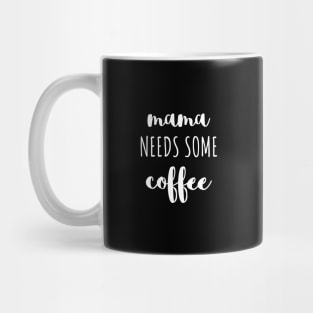 Mama needs some coffee white typography Mug